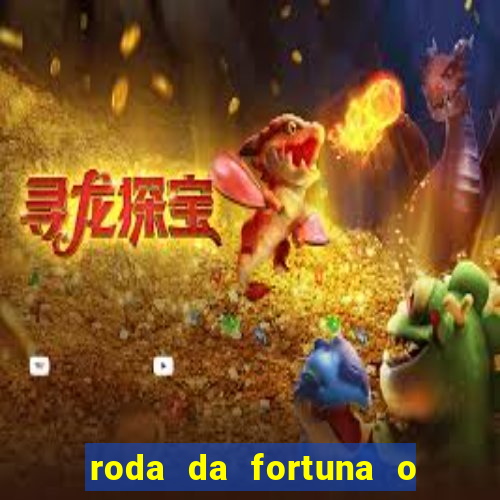 roda da fortuna o que ele sente por mim